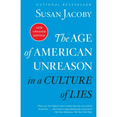 The Age of American Unreason in a Culture of Lies