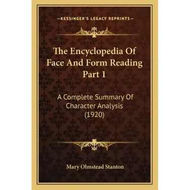 The Encyclopedia Of Face And Form Reading Part 1: A Complete Summary Of Character Analysis (1920)