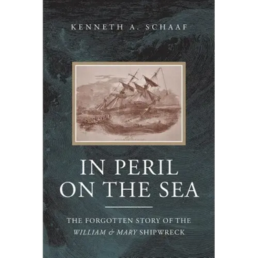 In Peril on the Sea: The Forgotten Story of the William & Mary Shipwreck