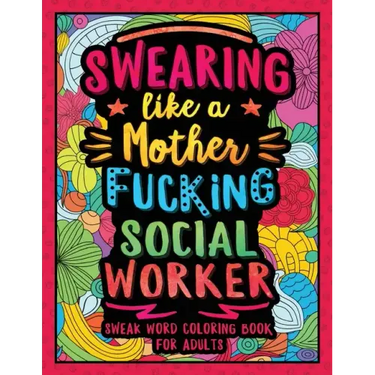 Swearing Like a Motherfucking Social Worker: Swear Word Coloring Book for Adults with Social Related Cussing