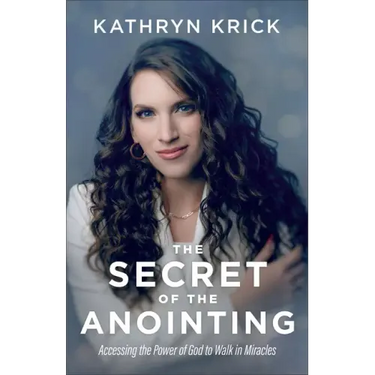 The Secret of the Anointing: Accessing the Power of God to Walk in Miracles