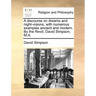 A Discourse on Dreams and Night-Visions, with Numerous Examples Ancient and Modern. by the Revd. David Simpson, M.A.
