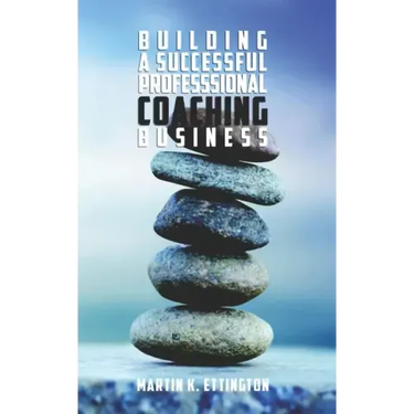 Building a Successful Professional Coaching Business: (Including a 90 day Jumpstart plan)