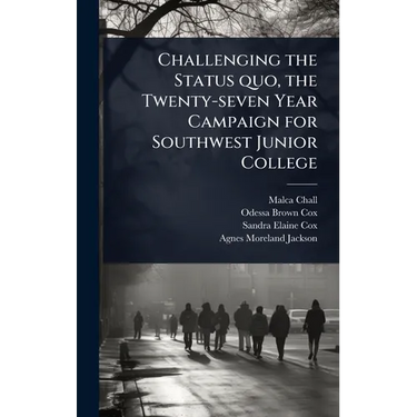 Challenging the Status quo, the Twenty-seven Year Campaign for Southwest Junior College