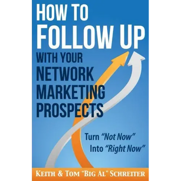 How to Follow Up With Your Network Marketing Prospects: Turn Not Now Into Right Now!