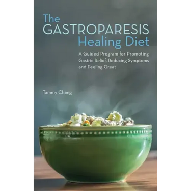 The Gastroparesis Healing Diet: A Guided Program for Promoting Gastric Relief, Reducing Symptoms and Feeling Great