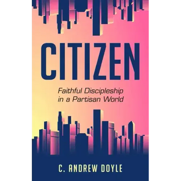 Citizen: Faithful Discipleship in a Partisan World
