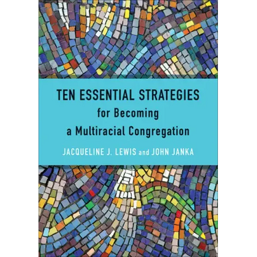 Ten Essential Strategies for Becoming a Multiracial Congregation: Ten Strategies for Becoming a Multiracial Congregation