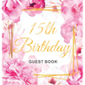 15th Birthday Guest Book: Keepsake Gift for Men and Women Turning 15 - Hardback with Cute Pink Roses Themed Decorations & Supplies, Personalized Wishe