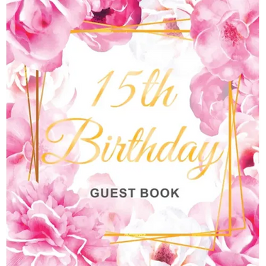 15th Birthday Guest Book: Keepsake Gift for Men and Women Turning 15 - Hardback with Cute Pink Roses Themed Decorations & Supplies, Personalized Wishe