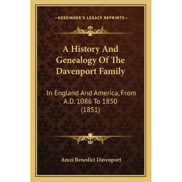 A History And Genealogy Of The Davenport Family: In England And America, From A.D. 1086 To 1850 (1851)