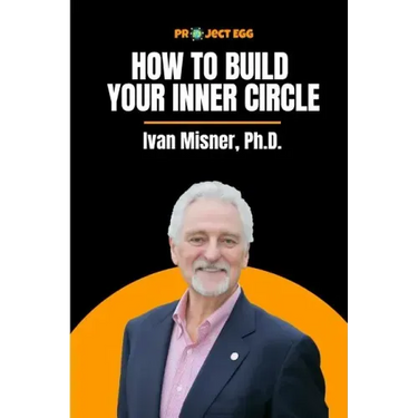 How to Build Your Inner Circle: Ivan Misner, Ph.D.