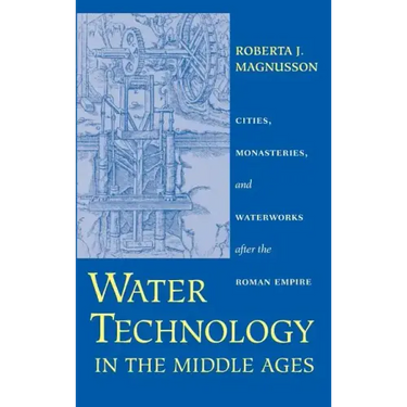 Water Technology in the Middle Ages: Cities, Monasteries, and Waterworks After the Roman Empire