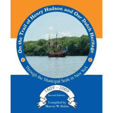 On the Trail of Henry Hudson and Our Dutch Heritage Through the Municipal Seals in New York, 1609 to 2009