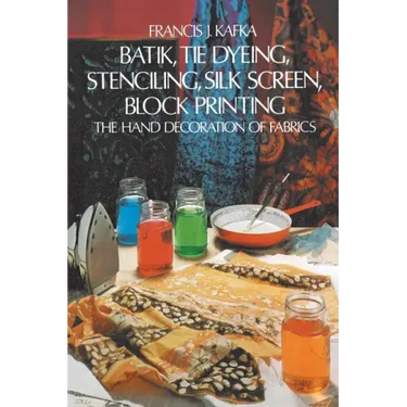 Batik, Tie Dyeing, Stenciling, Silk Screen, Block Printing