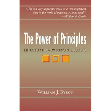 The Power of Principles: Ethics for the New Corporate Culture
