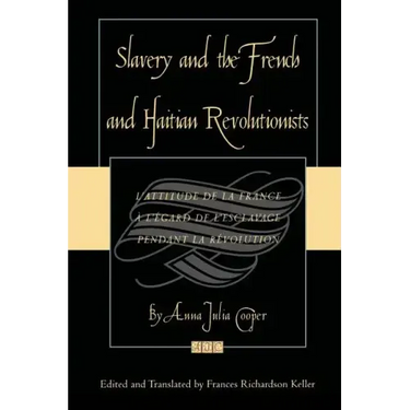 Slavery and the French and Haitian Revolutionists: L'attitude de la France a l'egard de l'esclavage pendant la revolution