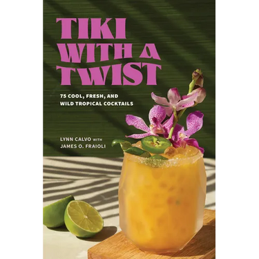 Tiki with a Twist: 75 Cool, Fresh, and Wild Tropical Cocktails - A Cocktail Book