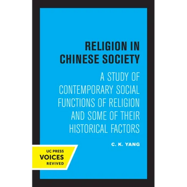Religion in Chinese Society: A Study of Contemporary Social Functions of Religion and Some of Their Historical Factors
