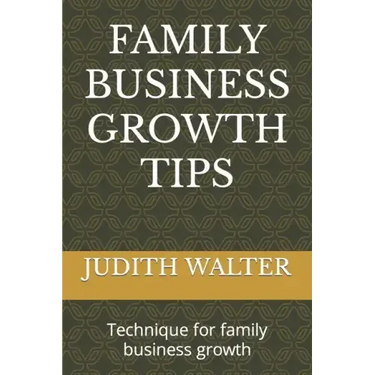 Family Business Growth Tips: Technique for family business growth