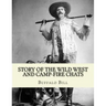 Story of the wild West and camp-fire chats: a full and complete history of the renowned pioneer quartette, Boone, Crockett, Carson and Buffalo Bill re