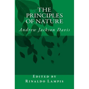 The Principles of Nature: By Andrew Jackson Davis