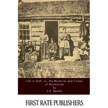Life in Utah, or, the Mysteries and Crimes of Mormonism