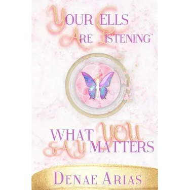 Your Cells Are Listening: What you say matters!