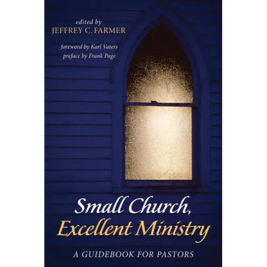 Small Church, Excellent Ministry: A Guidebook for Pastors