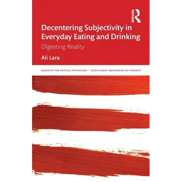 Decentering Subjectivity in Everyday Eating and Drinking: Digesting Reality