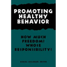 Promoting Healthy Behavior: How Much Freedom? Whose Responsibility?