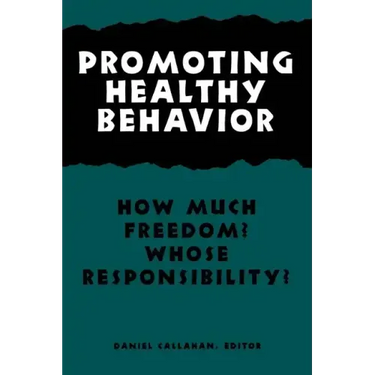 Promoting Healthy Behavior: How Much Freedom? Whose Responsibility?