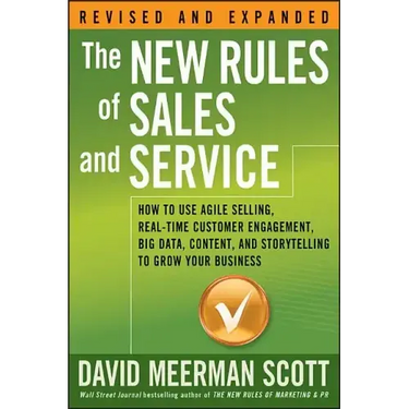 The New Rules of Sales and Service: How to Use Agile Selling, Real-Time Customer Engagement, Big Data, Content, and Storytelling to Grow Your Business