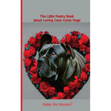 The Little Poetry Book about Loving Cane Corso Dogs