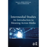 Intermedial Studies: An Introduction to Meaning Across Media