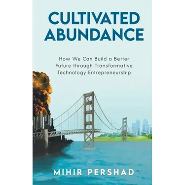 Cultivated Abundance: How We Can Build a Better Future through Transformative Technology Entrepreneurship