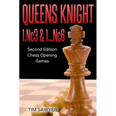 Queens Knight 1.Nc3 & 1...Nc6: Second Edition - Chess Opening Games