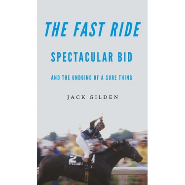 The Fast Ride: Spectacular Bid and the Undoing of a Sure Thing