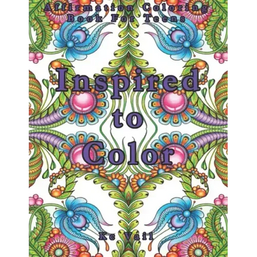 Inspired To Color: Affirmation Coloring Book For Teens: Inspirational And Positive Affirmations Quotes. Mandala And Stress Relieving Patterns.