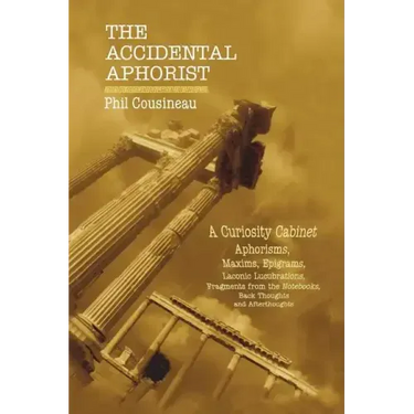 The Accidental Aphorist: A Curiosity Cabinet of Aphorisms