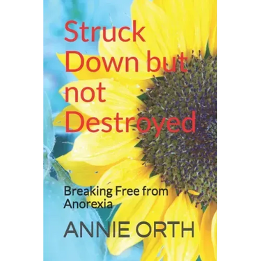 Struck Down but not Destroyed: Breaking Free from Anorexia