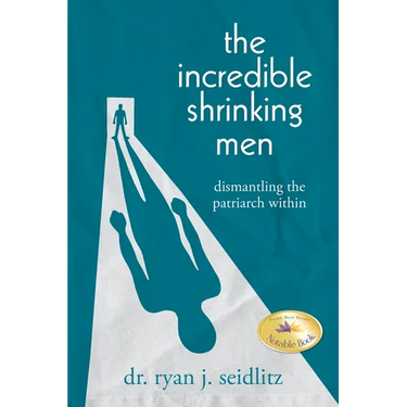 The Incredible Shrinking Men: Dismantling the Patriarch Within