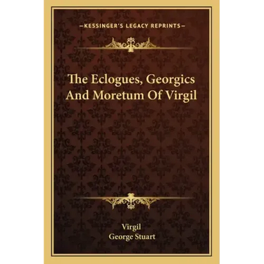 The Eclogues, Georgics and Moretum of Virgil