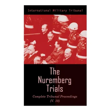 The Nuremberg Trials: Complete Tribunal Proceedings (V.10): Trial Proceedings From 25 March 1946 to 6 April 1946
