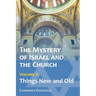 The Mystery of Israel and the Church, Vol. 2: Things New and Old