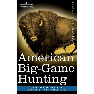 American Big-Game Hunting: The Book of the Boone and Crockett Club