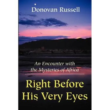 Right Before His Very Eyes: An Encounter with the Mysteries of Africa