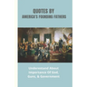 Quotes By America's Founding Fathers: Underestand About Importance Of God, Guns, & Government: Fascinating Quotes About Peace From America'S Founding