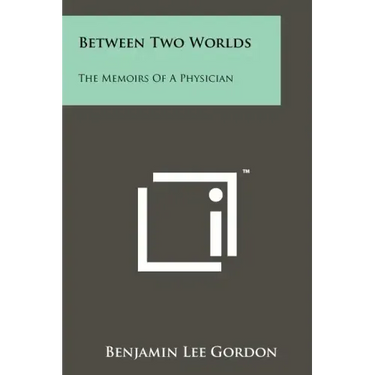 Between Two Worlds: The Memoirs Of A Physician