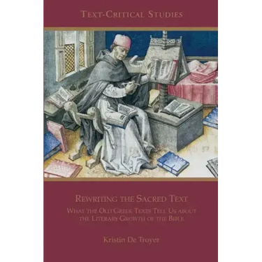 Rewriting the Sacred Text: What the Old Greek Texts Tell Us about the Literary Growth of the Bible